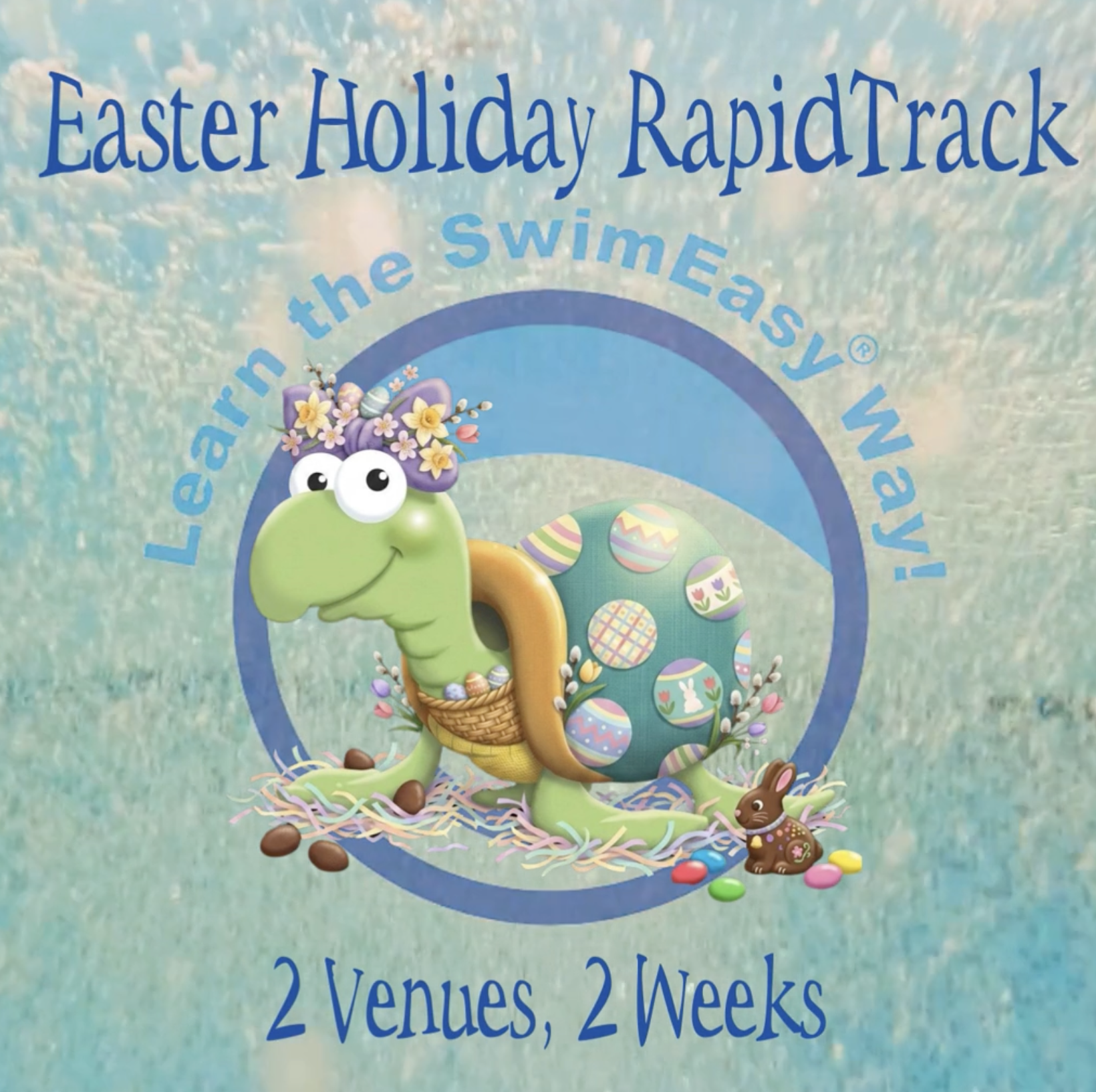 Promotional graphic for Easter Holiday RapidTrack swim lessons featuring a friendly cartoon turtle wearing a floral crown and an Easter egg shell, surrounded by chocolate eggs and a bunny, with the text "Learn the SwimEasy Way! 2 Venues, 2 Weeks."